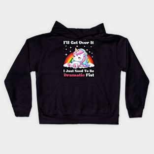 I Just Need To Be Dramatic First - Lazy Unicorn Kids Hoodie